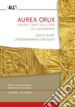 Aurea crux. Sacro e mito nell'oro dei longobardi-Sveto in mit longobardskih zakladov