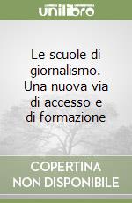 Le scuole di giornalismo. Una nuova via di accesso e di formazione