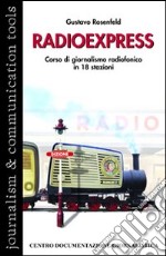 Radio express. Corso di giornalismo radiofonico in 18 stazioni libro