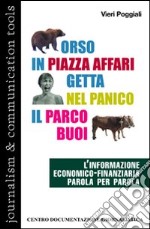 Orso in piazza Affari getta nel panico il parco buoi. L'informazione economico-finanziaria parola per parola libro