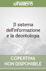 Il sistema dell'informazione e la deontologia libro