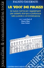 La voce dei palazzi. Le nuove norme ed i regolamenti per addetto stampa e portavoce nella pubblica amministrazione libro