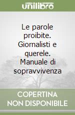 Le parole proibite. Giornalisti e querele. Manuale di sopravvivenza libro