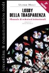 Lobby della trasparenza. Manuale di relazioni istituzionali libro