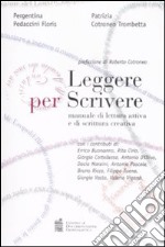 Leggere per scrivere. Manuale di lettura attiva e scrittura creativa libro