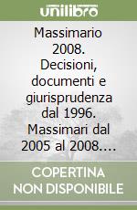 Massimario 2008. Decisioni, documenti e giurisprudenza dal 1996. Massimari dal 2005 al 2008. Con CD-ROM