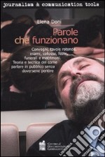 Parole che funzionano. Convegni, tavole rotonde, esami, colloqui, feste, funerali e matrimoni. Teoria e tecnica del comune parlare in pubblico senza doversene pentir libro