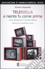 Telebiella e niente fu più come prima. Storia della prima tv privata italiana libro