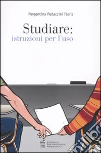 Studiare: istruzioni per l'uso libro