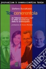 Telecenerentola. Da Telemontecarlo a La7 la sfida avventurosa della tv antiduopolio libro