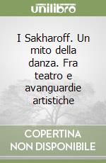 I Sakharoff. Un mito della danza. Fra teatro e avanguardie artistiche