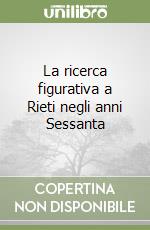 La ricerca figurativa a Rieti negli anni Sessanta libro