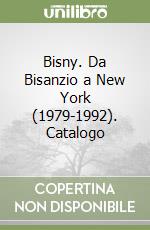 Bisny. Da Bisanzio a New York (1979-1992). Catalogo libro