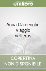 Anna Ramenghi: viaggio nell'eros libro