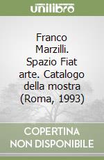 Franco Marzilli. Spazio Fiat arte. Catalogo della mostra (Roma, 1993) libro