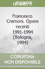 Francesco Cremoni. Opere recenti 1991-1994 (Bologna, 1994)