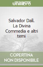 Salvador Dalì. La Divina Commedia e altri temi libro