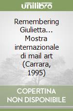 Remembering Giulietta... Mostra internazionale di mail art (Carrara, 1995) libro