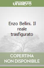 Enzo Bellini. Il reale trasfigurato libro