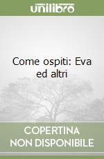 Come ospiti: Eva ed altri libro