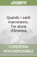 Quando i santi marceranno. Tre storie d'America libro