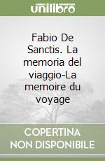 Fabio De Sanctis. La memoria del viaggio-La memoire du voyage libro