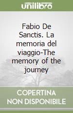 Fabio De Sanctis. La memoria del viaggio-The memory of the journey libro