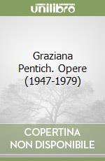 Graziana Pentich. Opere (1947-1979)