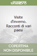 Visite d'inverno. Racconti di vari paesi libro