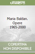 Maria Baldan. Opere 1965-2000 libro