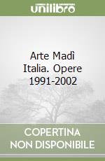 Arte Madì Italia. Opere 1991-2002 libro