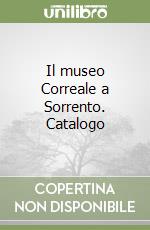 Il museo Correale a Sorrento. Catalogo libro