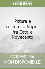 Pittura e costumi a Napoli fra Otto e Novecento libro