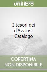 I tesori dei d'Avalos. Catalogo libro