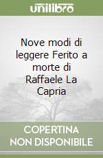 Nove modi di leggere Ferito a morte di Raffaele La Capria libro