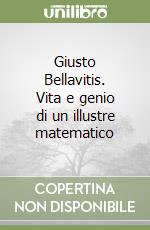 Giusto Bellavitis. Vita e genio di un illustre matematico libro