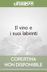 Il vino e i suoi labirinti libro