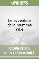 Le avventure della mummia Ötzi