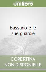 Bassano e le sue guardie libro