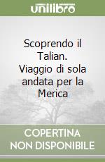 Scoprendo il Talian. Viaggio di sola andata per la Merica libro