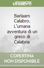 Barlaam Calabro. L'umana avventura di un greco di Calabria