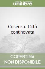 Cosenza. Città continovata libro