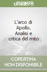 L'arco di Apollo. Analisi e critica del mito libro