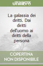 La galassia dei diritti. Dai diritti dell'uomo ai diritti della persona libro