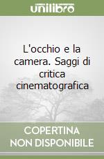 L'occhio e la camera. Saggi di critica cinematografica