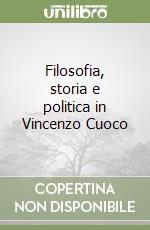 Filosofia, storia e politica in Vincenzo Cuoco libro