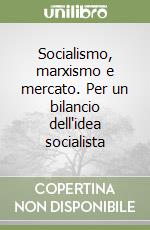 Socialismo, marxismo e mercato. Per un bilancio dell'idea socialista libro