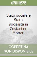 Stato sociale e Stato socialista in Costantino Mortati libro