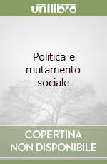 Politica e mutamento sociale libro