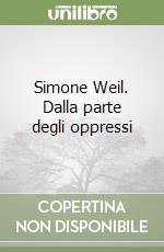 Simone Weil. Dalla parte degli oppressi libro